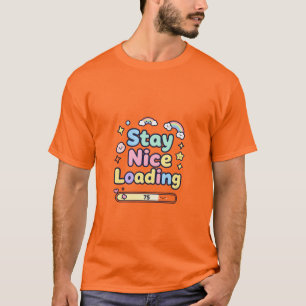 Stay Nice Loading Kawaii Design T-Shirt