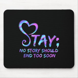 Stay No Story Should End Too Soon Suicide Awarenes Mouse Mat
