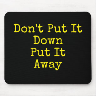 Stay Organised Don't Put It Down Mouse Mat