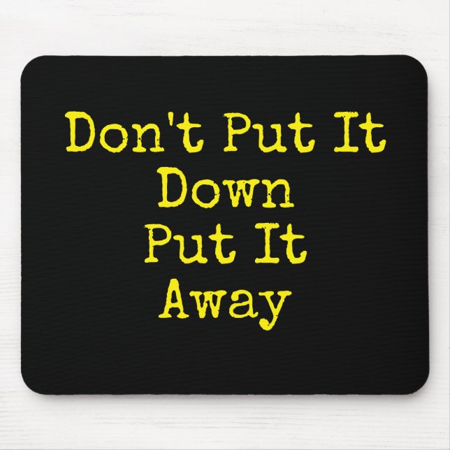 Stay Organised Don't Put It Down Mouse Mat (Front)
