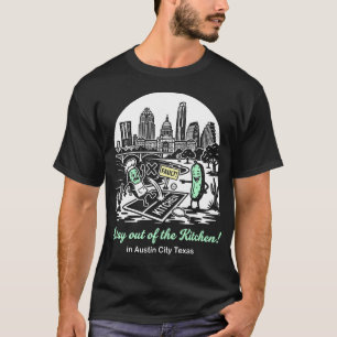 Stay out of the Kitchen in Austin City Texas Pickl T-Shirt
