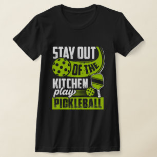 Stay Out of the Kitchen Play Pickleball Funny  T-Shirt
