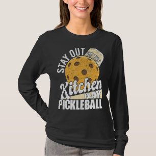 Stay Out Of The Kitchen Play Pickleball Paddlebal T-Shirt