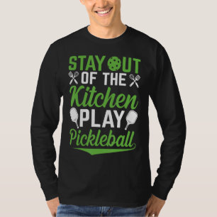 Stay Out Of The Kitchen Play Pickleball Pickleball T-Shirt