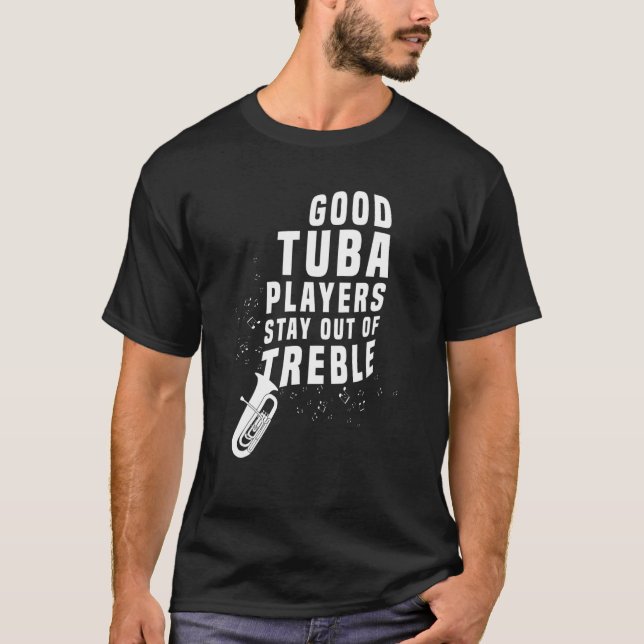 Stay Out Of Treble  Tuba Instrument Brass Player H T-Shirt (Front)