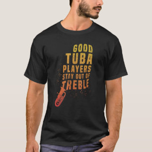 Stay Out Of Treble  Tuba Instrument Brass Player H T-Shirt