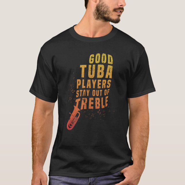 Stay Out Of Treble  Tuba Instrument Brass Player H T-Shirt (Front)