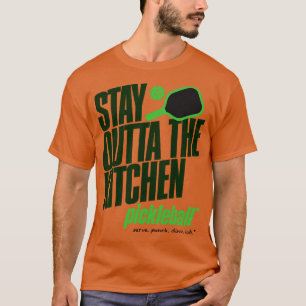 Stay Outta the Kitchen Pickleball Humour 1 T-Shirt