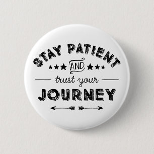 Stay Patient And Trust Your Journey 6 Cm Round Badge