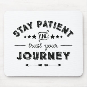 Stay Patient And Trust Your Journey Mouse Mat
