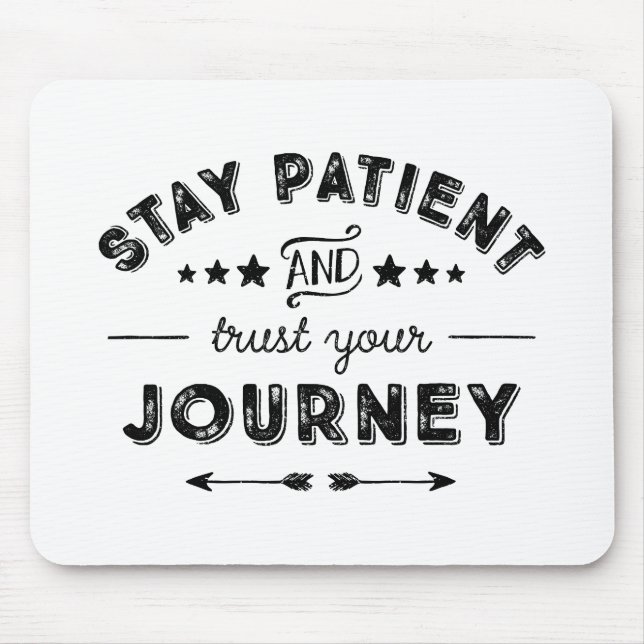Stay Patient And Trust Your Journey Mouse Mat (Front)