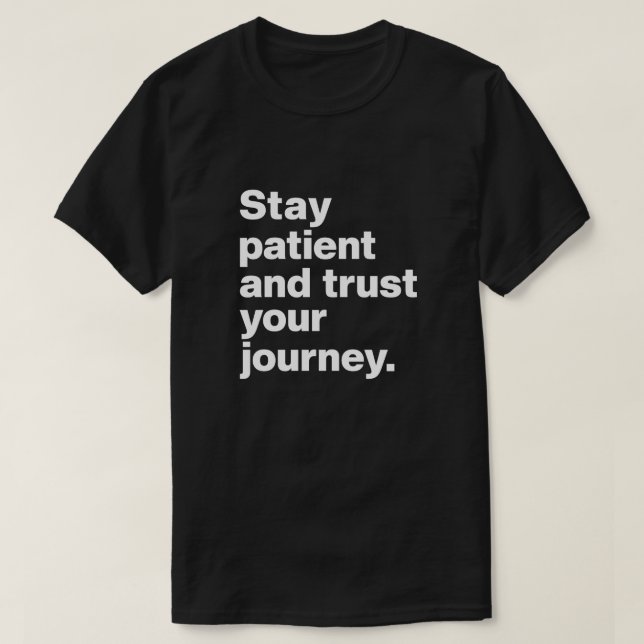 Stay Patient and Trust Your Journey T-Shirt (Design Front)