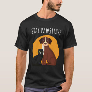 Stay Pawsitive Cats and Dogs T-Shirt