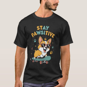 Stay Pawsitive Corgi Skateboarding Cute Motivation T-Shirt