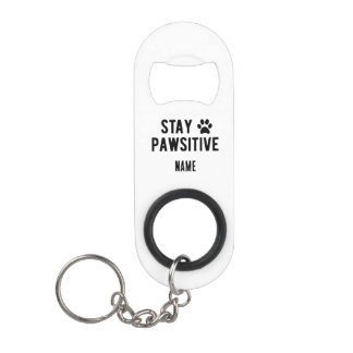 Stay Pawsitive Custom Name Bottle Opener Keychain
