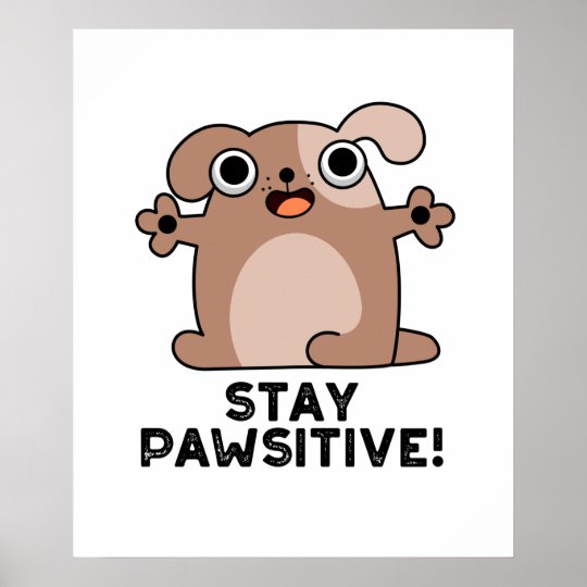 Stay Pawsitive Cute Positive Dog Pun Poster | Zazzle.co.uk