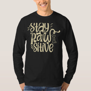 Stay Pawsitive Dog And Bone Treats Life Is Better T-Shirt