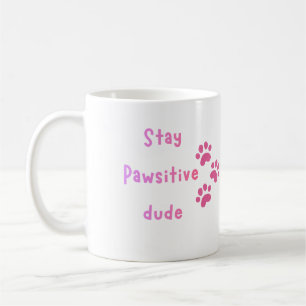 Stay Pawsitive Dude – Cute Paw Print Quote Coffee Mug