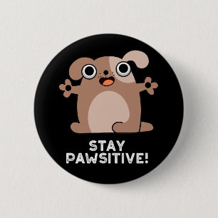 Stay Pawsitive Funny Positive Dog Pun Dark BG 6 Cm Round Badge