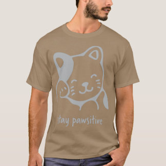 Stay Pawsitive Motivational for cat lovers T-Shirt