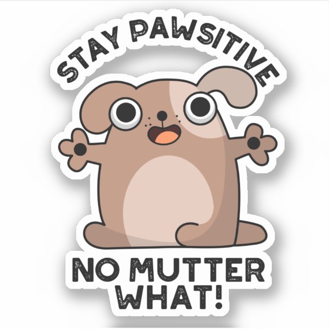Stay Pawsitive No Mutter What Positive Dog Pun  (Front)