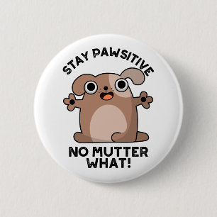 Stay Pawsitive No Mutter What Positive Dog Pun 6 Cm Round Badge