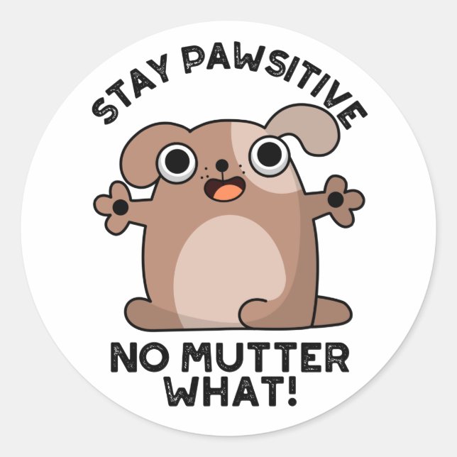 Stay Pawsitive No Mutter What Positive Dog Pun  Classic Round Sticker (Front)