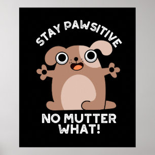 Stay Pawsitive No Mutter What Positive Dog Pun  Poster