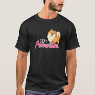 Stay Pomsitive Pomeranian Pommy Pom Puppy German S T-Shirt