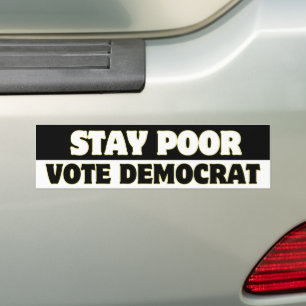Stay Poor Vote Democrat Statement Sticker