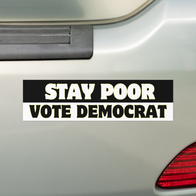 Stay Poor Vote Democrat Statement Sticker (On Car)
