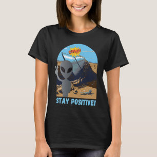 Stay Positive Alien Flying Saucer Crash T-Shirt