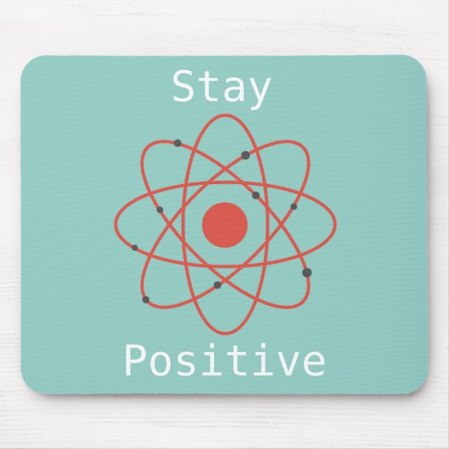 Stay Positive atom science quote Mouse Mat (Front)