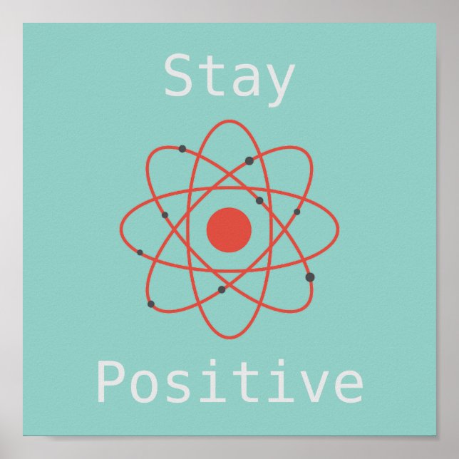 Stay positive atom science slogan poster (Front)