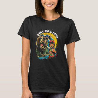 Stay Positive  Bear Lover Wildlife Camping Animal  T-Shirt