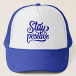 Stay Positive Blue Trucker Hat<br><div class="desc">This artwork features a phrase encouraging someone to stay positive.</div>