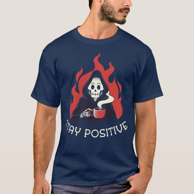 Stay Positive Death Drinking Coffee by Tobe Fonsec T-Shirt (Front)