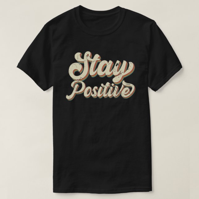 STAY POSITIVE funny 70's typography retro design   T-Shirt (Design Front)