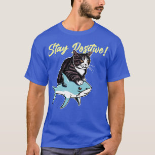 Stay Positive Funny Cat ride 1 T-Shirt