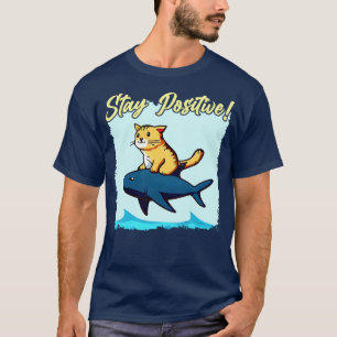 Stay Positive Funny cat ride a T-Shirt