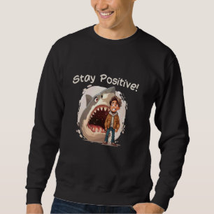 Stay Positive Funny Wildlife Ocean Shark Lover Men Sweatshirt