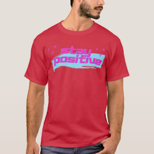 Stay Positive I motivation 1424 T-Shirt