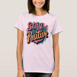 Stay Positive Inspirational T-Shirt for Women