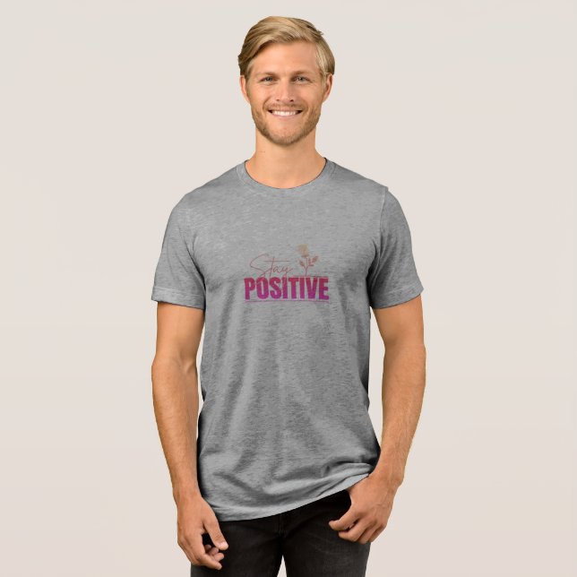 Stay Positive Inspirational  Tri-Blend Shirt (Front Full)