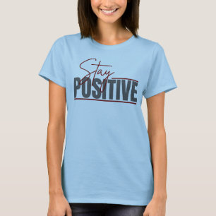 Stay Positive Inspirational Women's T-Shirt Posi