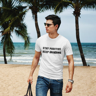 Stay Positive Keep Grinding Motivation Gym T-Shirt