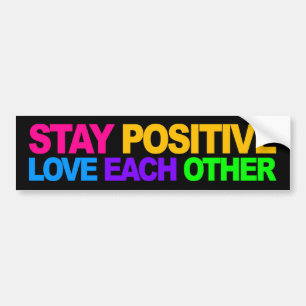 Stay Positive, Love Each Other Bumper Sticker