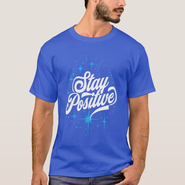 Stay Positive Motivational Quote gift T-Shirt (Front)