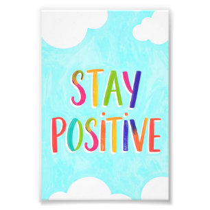 Stay positive motivational quote painted photo print