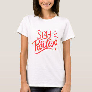 Stay Positive - Motivational T-Shirt
